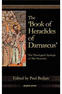 'Book of Heraclides of Damascus': The Theological Apologia of Mar Nestorius