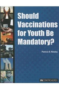 Should Vaccinations for Youth Be Mandatory?