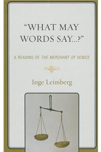 'What May Words Say . . . ?': A Reading of the the Merchant of Venice