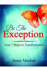 Be the Exception: Your 7 Steps to Transformation