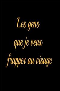 Les gens que je veux frapper au visage - journal de bord ligné