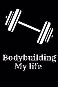 Bodybuilding My life