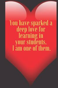 You have sparked a deep love for learning in your students. I am one of them .