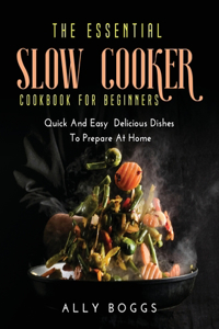 The Essential Slow Cooker Cookbook for Beginners
