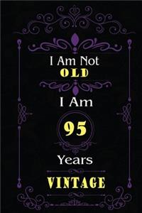 I Am Not Old I Am 95 Years Vintage: 95th Birthday Gifts For Men or Women. 6x9 Inch 100 Pages Perfect Birthday Gift Notebook For Men & Women. Cool Present for your old friend too.