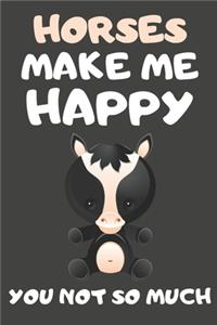 Horses Make Me Happy You Not So Much