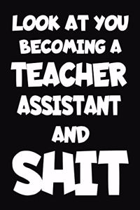 Look at You Becoming a Teacher Assistant and Shit