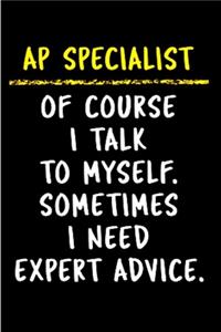 AP specialist of course i talk to myself. sometimes i need expert advice