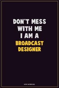 Don't Mess With Me, I Am A Broadcast Designer