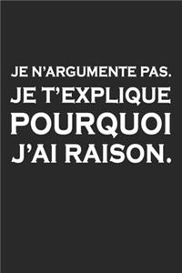 Je N'argumente Pas. Je T'explique Pourquoi J'ai Raison