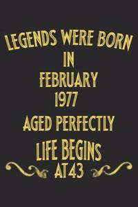 Legends were born in February 1977. Aged Perfectly. Life begins at 43 Notebook birthday gift