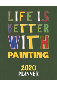 Life Is Better With Painting 2020 Planner