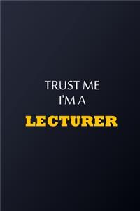 Trust Me I'm A Lecturer Notebook - Funny Lecturer Gift