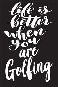 Life Is Better When You Are Golfing