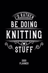 I'd Rather Be Doing Knitting Stuff 2020 Planner