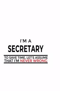 I'm A Secretary To Save Time, Let's Assume That I'm Never Wrong