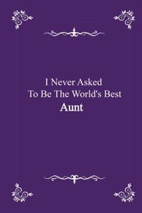 I Never Asked To Be The World's Best Aunt - journal notebook with 2020 Calendar