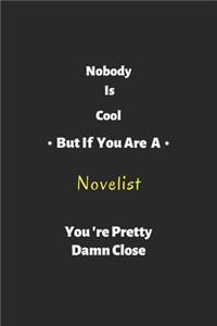Nobody is cool but if you are a Novelist you're pretty damn close