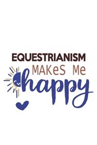 Equestrianism Makes Me Happy Equestrianism Lovers Equestrianism OBSESSION Notebook A beautiful