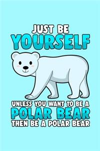 Just be yourself unless you want to be a Polar Bear