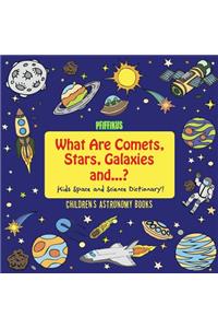 What Are Comets, Stars, Galaxies and ...? Kids Space and Science Dictionary! - Children's Astronomy Books