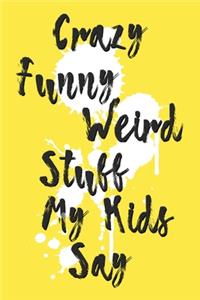 Crazy Funny Weird Stuff My Kids Say