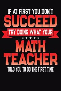 If At First You Don't Succeed Try Doing What Your Math Teacher Told You To Do The First Time