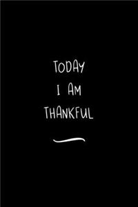 Today I am thankful