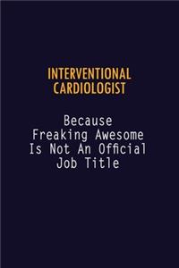 Interventional cardiologist Because Freaking Awesome is not An Official Job Title