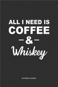 All I Need Is Coffee & Whiskey