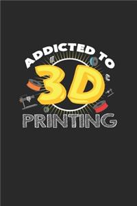 Addicted to 3D printing