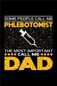 Some People Call Me Phlebotomist The Most Important Call Me Dad