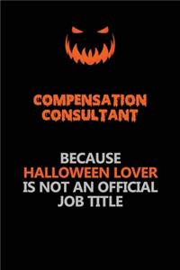 Compensation Consultant Because Halloween Lover Is Not An Official Job Title: Halloween Scary Pumpkin Jack O'Lantern 120 Pages 6x9 Blank Lined Paper Notebook Journal