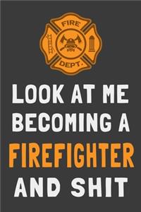Look At Me Becoming a Firefighter and Shit
