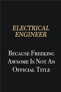 electrical engineer Because Freeking Awsome is not an official title