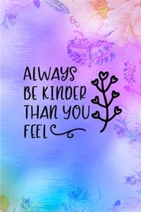 Always Be Kinder Than You Feel