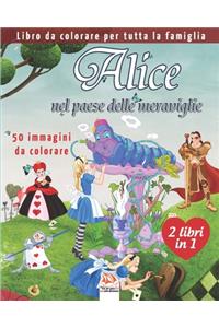 Alice nel paese delle meraviglie - 50 immagini da colorare - 2 libri in 1