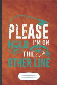 Please Hold I'm on the Other Line