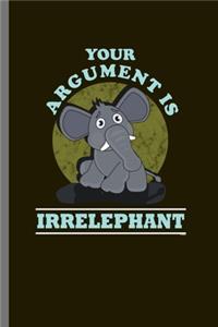 Your Arguments is Irrelephant