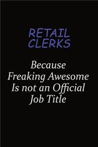 Retail Clerks Because Freaking Awesome Is Not An Official Job Title