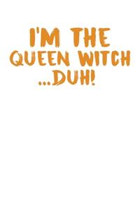 I'm The Queen Witch...Duh!