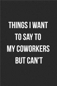 Things I Want To Say To My Coworkers But Can't