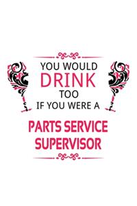 You Would Drink Too If You Were A Parts Service Supervisor