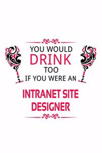 You Would Drink Too If You Were An Intranet Site Designer