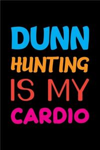 Dunn Hunting Is My Cardio