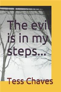 The evil is in my steps...