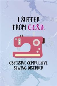 I Suffer From O.C.S.D. Obsessive Compulsive Sewing Disorder