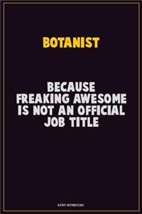 Botanist, Because Freaking Awesome Is Not An Official Job Title