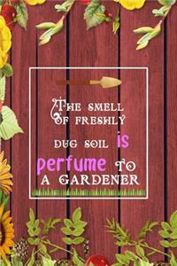 The Smell Of Freshly Dug Soil Is Perfume To A Gardener