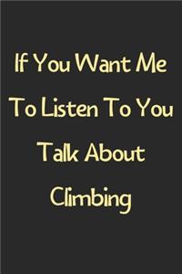 If You Want Me To Listen To You Talk About Climbing